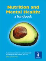 Nutrition and Mental Health: a Handbook: An Essential Guide to the Relationship Between Diet and Mental Health