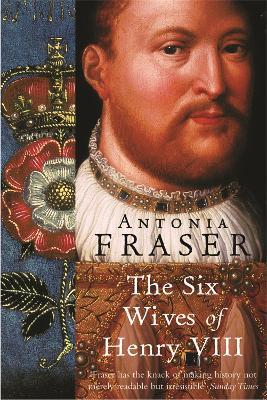 The Six Wives Of Henry VIII - Antonia Fraser - cover