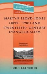 Martyn Lloyd-Jones (1899-1981) and Twentieth-Century Evangelicalism