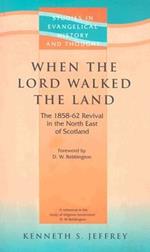 When the Lord Walked the Land: The 1858-62 Revival in the North East of Scotland