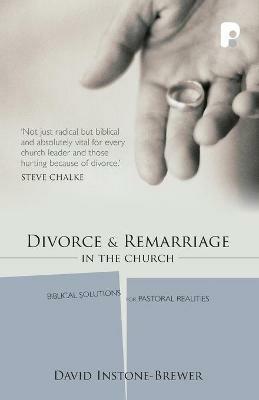 Divorce and Remarriage in the Church: Biblical Solutions for Pastoral Realities - David Instone-Brewer - cover