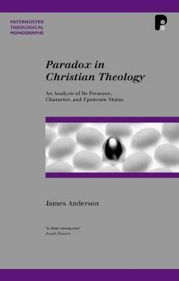 Paradox in Christian Theology: An Analysis of Its Presence, Character, and Epistemic Status - James Anderson - cover