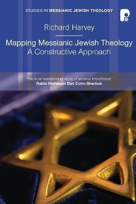 Mapping Messianic Jewish Theology: A Constructive Approach - Richard Harvey - cover