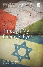 Through My Enemy's Eyes: Envisioning Reconciliation in Israel-Palestine