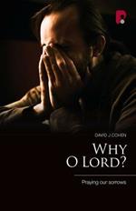 Why O Lord? Praying Our Sorrows: Praying Our Sorrows