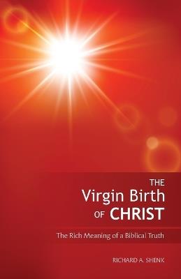 The Virgin Birth of Christ - Richard Shenk - cover