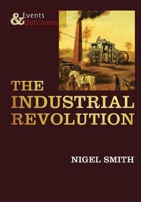 The Industrial Revolution - Nigel Smith - cover