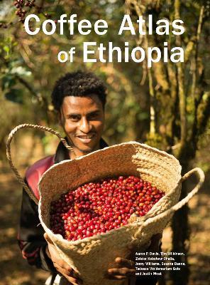 Coffee Atlas of Ethiopia - Aaron Davis et al,Tim Wilkinson,Zeleke Kebebew Challa - cover