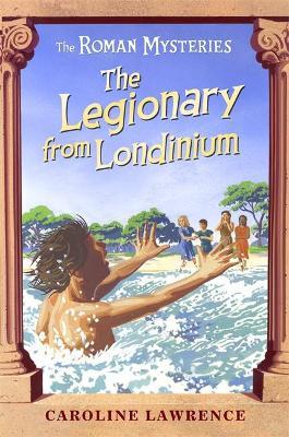 The Roman Mysteries: The Legionary from Londinium and other Mini Mysteries - Caroline Lawrence - cover