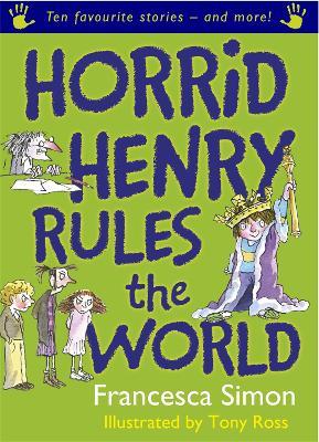 Horrid Henry Rules the World: Ten Favourite Stories - and more! - Francesca Simon - cover