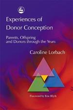 Experiences of Donor Conception: Parents, Offspring and Donors Through the Years