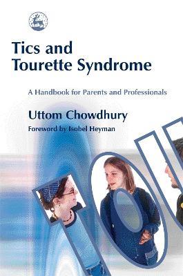Tics and Tourette Syndrome: A Handbook for Parents and Professionals - Uttom Chowdhury - cover