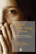 By Their Own Young Hand: Deliberate Self-Harm and Suicidal Ideas in Adolescents