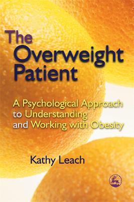 The Overweight Patient: A Psychological Approach to Understanding and Working with Obesity - Kathy Leach - cover