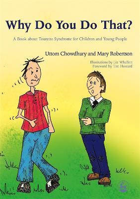 Why Do You Do That?: A Book About Tourette Syndrome for Children and Young People - Uttom Chowdhury,Mary Robertson - cover