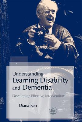 Understanding Learning Disability and Dementia: Developing Effective Interventions - Diana Kerr - cover