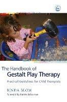 The Handbook of Gestalt Play Therapy: Practical Guidelines for Child Therapists