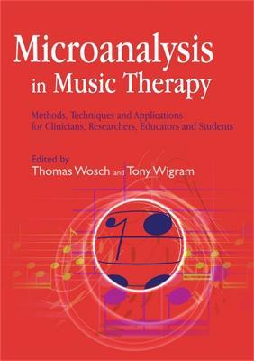 Microanalysis in Music Therapy: Methods, Techniques and Applications for Clinicians, Researchers, Educators and Students - cover