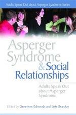 Asperger Syndrome and Social Relationships: Adults Speak out About Asperger Syndrome