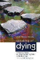Speaking of Dying: A Practical Guide to Using Counselling Skills in Palliative Care - Louis Heyse-Moore - cover