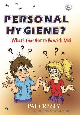 Personal Hygiene? What's that Got to Do with Me? - Pat Crissey - cover