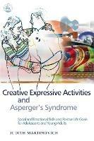 Creative Expressive Activities and Asperger's Syndrome: Social and Emotional Skills and Positive Life Goals for Adolescents and Young Adults