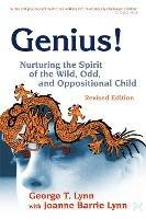 Genius!: Nurturing the Spirit of the Wild, Odd, and Oppositional Child -