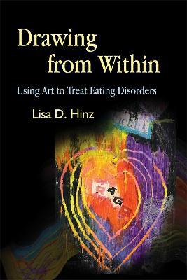 Drawing from Within: Using Art to Treat Eating Disorders - Lisa Hinz - cover