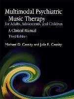 Multimodal Psychiatric Music Therapy for Adults, Adolescents, and Children: A Clinical Manual Third Edition - Michael Cassity - cover