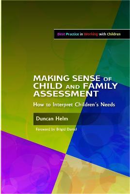 Making Sense of Child and Family Assessment: How to Interpret Children's Needs - Duncan Helm - cover