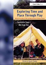 Exploring Time and Place Through Play: Foundation Stage - Key Stage 1