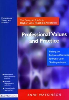 Professional Values and Practice: The Essential Guide for Higher Level Teaching Assistants - Anne Watkinson - cover