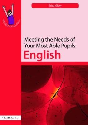 Meeting the Needs of Your Most Able Pupils: English - Erica Glew - cover