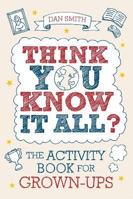 Think You Know it All?: The Activity Book for Grown-Ups - Daniel Smith - cover