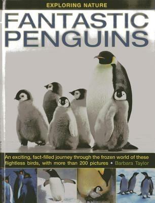 Exploring Nature: Fantastic Penguins: An Exciting, Fact-filled Journey Through the Frozen World of These Flightless Birds, with More Than 200 Pictures - Barbara Taylor - cover