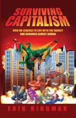 Surviving Capitalism: How We Learned to Live with the Market and Remained Almost Human