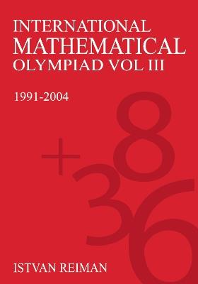 International Mathematical Olympiad Volume 3: 1991-2004 - Istvan Reiman - cover