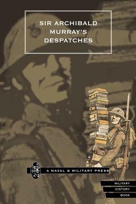 Sir Archibald Murray's Despatches - Naval & Military Press - cover