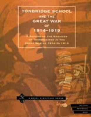 Tonbridge School and the Great War of 1914-1919: A Record of the Services of Tonbridgians in the Great War of 1914 to 1919 - Naval & Military Press - cover