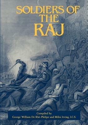 Soldiers of the Raj - Irving Miles,George William De Rhe Philine - cover