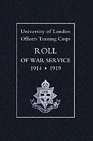 University of London O.T.C. Roll of War Service 1914-1919