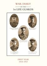 Life Guards: War Diary of the 1st Life Guards, First Year 1914-1915
