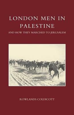 London Men in Palestine and How They Marched to Jerusalem - Rowlands Coldicott - cover