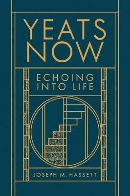 Yeats Now: Echoing into Life - Joseph M. Hassett - cover