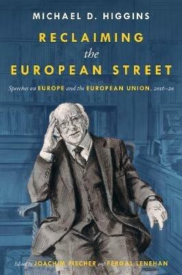 Reclaiming The European Street: Speeches on Europe and the European Union, 2016-20 - Michael D. Higgins - cover