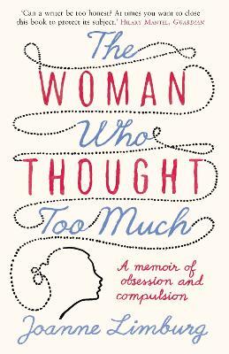 The Woman Who Thought too Much: A Memoir - Joanne Limburg - cover