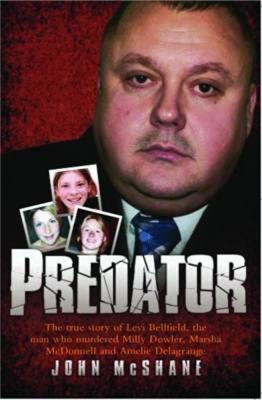 Predator: The True Story of Levi Bellfield, the Man Who Murdered Millie Dowler, Marsha McDonnell and Amelie Delagrange - John McShane - cover