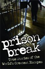 Prison Break: True Stories of the World's Greatest Escapes