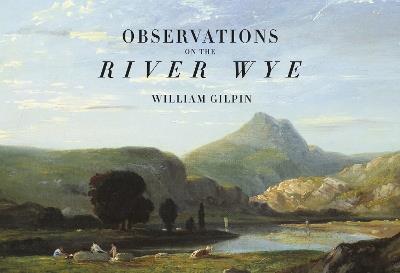 Observations on the River Wye - William Gilpin,Richard Humphreys - cover