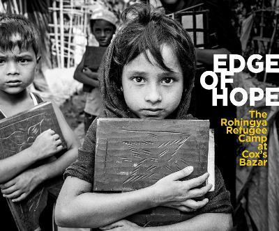 Edge of Hope: The Rohingya Refugee Camp at Cox's Bazar - Anthony Dawton,Jim McFarlane - cover